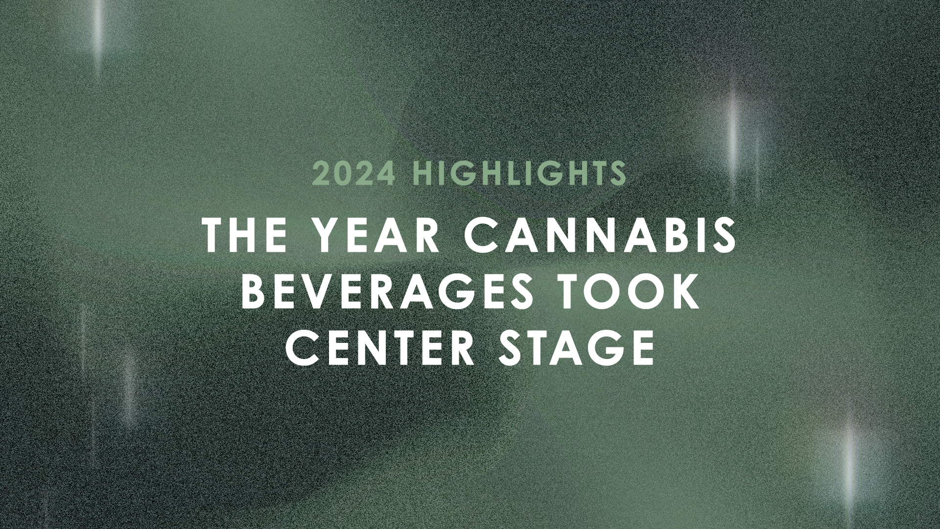 2024 highlights: The Year Cannabis Beverages Took Center Stage